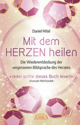 Mitel |  MIT DEM HERZEN HEILEN: Die Wiederentdeckung der vergessenen Bildsprache des Herzens | Buch |  Sack Fachmedien