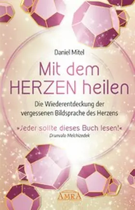 Mitel |  MIT DEM HERZEN HEILEN: Die Wiederentdeckung der vergessenen Bildsprache des Herzens | eBook | Sack Fachmedien