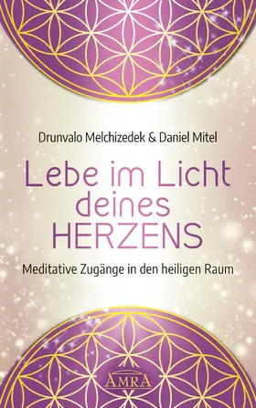 Melchizedek / Mitel |  LEBE IM LICHT DEINES HERZENS: Meditative Zugänge in den heiligen Raum | eBook | Sack Fachmedien