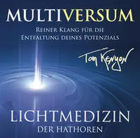 Kenyon |  LICHTMEDIZIN DER HATHOREN – MULTIVERSUM: Heilmusik für die Entfaltung deines Potenzials | Sonstiges |  Sack Fachmedien