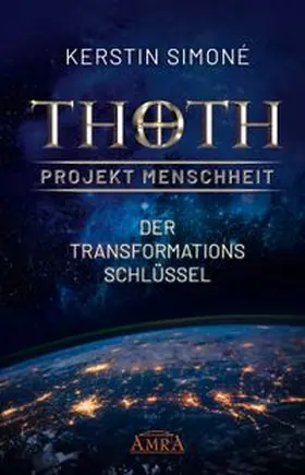 Simoné | Thoth - Projekt Menschheit: Der Transformationsschlüssel | Buch | 978-3-95447-407-3 | www.sack.de