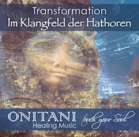 ONITANI |  TRANSFORMATION. Im Klangfeld der Hathoren | Sonstiges |  Sack Fachmedien