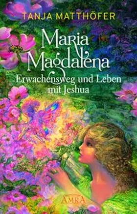 Matthöfer | MARIA MAGDALENA - Erwachensweg und Leben mit Jeshua | Buch | 978-3-95447-412-7 | www.sack.de