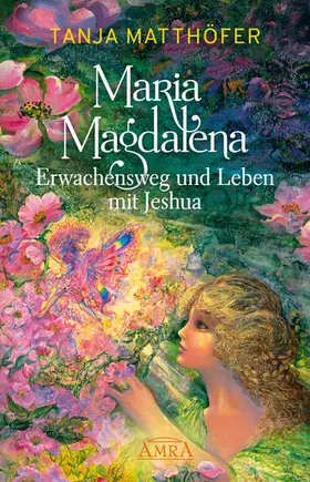 Matthöfer | Maria Magdalena - Erwachensweg und Leben mit Jeshua | E-Book | www.sack.de
