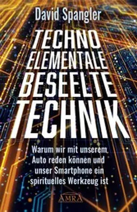 Spangler |  TECHNO-ELEMENTALE: Beseelte Technik | eBook | Sack Fachmedien