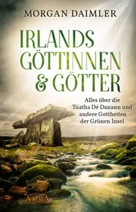 Daimler |  Irlands Göttinnen & Götter. Alles über die Túatha Dé Danann und andere Gottheiten der Grünen Insel | Buch |  Sack Fachmedien