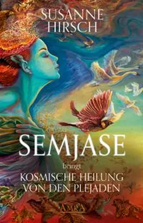 Hirsch | SEMJASE bringt Kosmische Heilung von den Plejaden | Buch | 978-3-95447-461-5 | www.sack.de