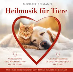 Reimann / Sommer |  HEILMUSIK FÜR TIERE [444 Hertz & 111 Hertz]: Mit einer Tierbotschaft von Bianca Sommer im Booklet | Sonstiges |  Sack Fachmedien