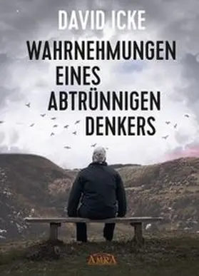 Icke |  WAHRNEHMUNGEN EINES ABTRÜNNIGEN DENKERS: 'Wir wurden in einem unfassbaren Ausmaß getäuscht!' | Buch |  Sack Fachmedien