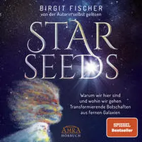 Fischer |  STAR SEEDS. Warum wir hier sind und wohin wir gehen. Transformierende Botschaften aus fernen Galaxien (Ungekürzte Autorenlesung) | Sonstiges |  Sack Fachmedien