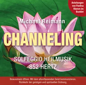 Reimann / Klemm |  CHANNELING [Solfeggio Heilmusik 852 Hertz]: Mit Anleitungen von Pavlina Klemm im Booklet | Sonstiges |  Sack Fachmedien