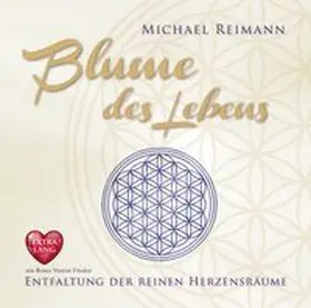 Reimann |  BLUME DES LEBENS [EXTRA LANGE JUBILÄUMS-AUSGABE]: Entfaltung der reinen Herzensräume - mit Bonus Version Frieden | Sonstiges |  Sack Fachmedien
