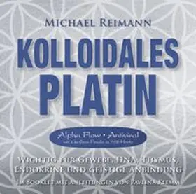 Reimann / Klemm |  Kolloidales Platin [Alpha Flow Antiviral mit Großem Finale in 528 Hertz] | Sonstiges |  Sack Fachmedien