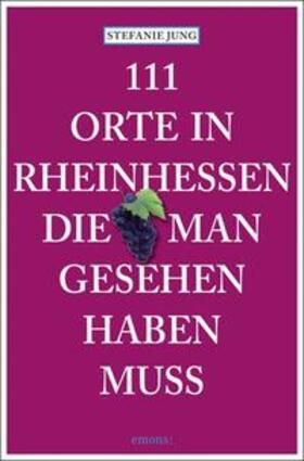 Jung | 111 Orte in Rheinhessen, die man gesehen haben muss | Buch | 978-3-95451-082-5 | sack.de