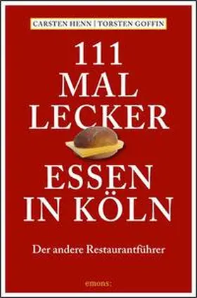Henn / Goffin |  111 mal lecker Essen in Köln | Buch |  Sack Fachmedien