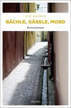 Wehrle |  Bächle, Gässle, Mord | Buch |  Sack Fachmedien