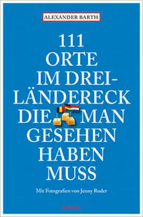 Barth |  111 Orte im Dreiländereck, die man gesehen haben muss | Buch |  Sack Fachmedien
