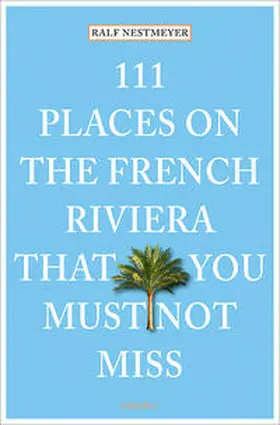 Nestmeyer |  111 Places on the French Riviera that you must not miss | Buch |  Sack Fachmedien