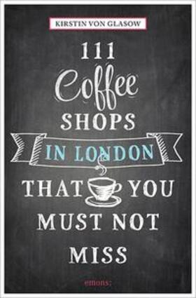 von Glasow |  111 Coffeeshops in London that you must not miss | Buch |  Sack Fachmedien