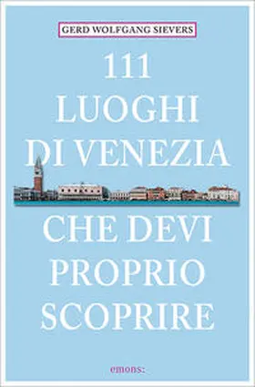 Sievers |  111 Orte Luoghi di Venezia che devi proprio scoprire | Buch |  Sack Fachmedien