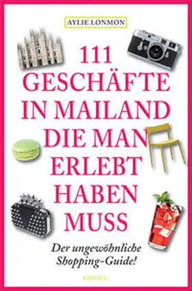 Lonmon |  111 Geschäfte in Mailand, die man erlebt haben muss | Buch |  Sack Fachmedien
