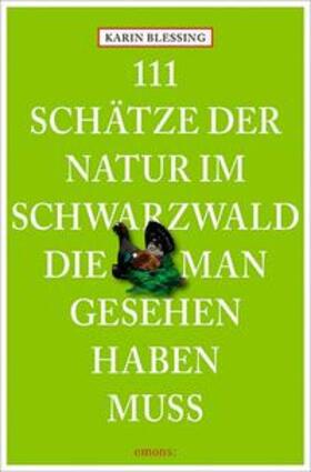 Blessing | 111 Schätze der Natur im Schwarzwald, die man gesehen haben muss | Buch | 978-3-95451-701-5 | sack.de