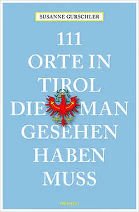 Gurschler |  111 Orte in Tirol, die man gesehen haben muß | Buch |  Sack Fachmedien