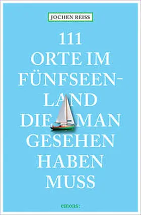 Reiss |  111 Orte im Fünfseenland, die man gesehen haben muss | Buch |  Sack Fachmedien
