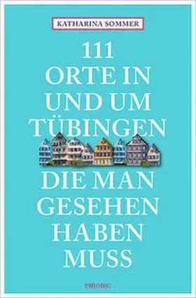 Sommer |  111 Orte in Tübingen, die man gesehen haben muss | Buch |  Sack Fachmedien