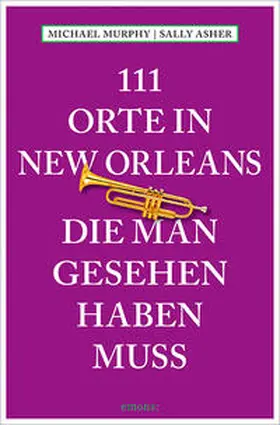 Murphy / Asher |  111 Orte in New Orleans, die man gesehen haben muss | Buch |  Sack Fachmedien