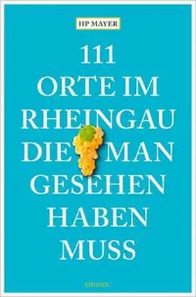 Mayer |  111 Orte im Rheingau, die man gesehen haben muss | Buch |  Sack Fachmedien