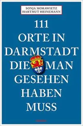Morawietz / Heinemann |  111 Orte in Darmstadt, die man gesehen haben muss | Buch |  Sack Fachmedien