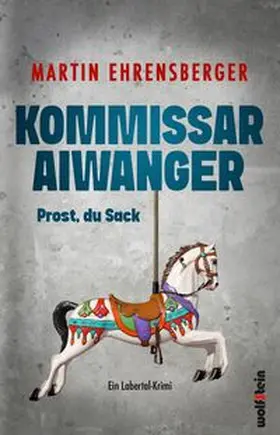 Ehrensberger |  Kommissar Aiwanger - Prost, du Sack | eBook | Sack Fachmedien