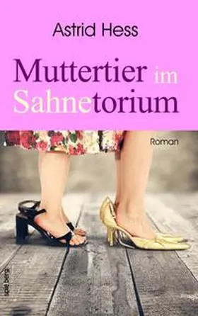 Hess |  Muttertier im Sahnetorium | Buch |  Sack Fachmedien