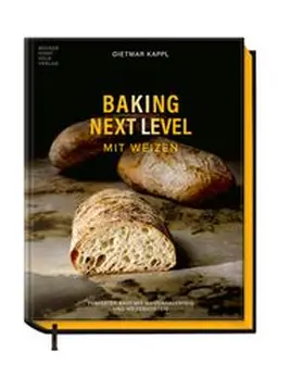 Kappl | Baking Next Level mit Weizen | Buch | 978-3-95453-385-5 | www.sack.de