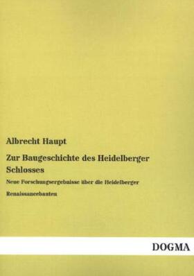 Haupt |  Zur Baugeschichte des Heidelberger Schlosses | Buch |  Sack Fachmedien