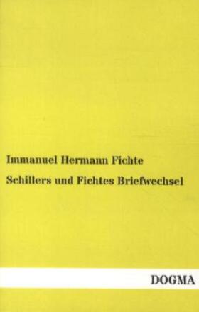 Fichte |  Schillers und Fichtes Briefwechsel | Buch |  Sack Fachmedien