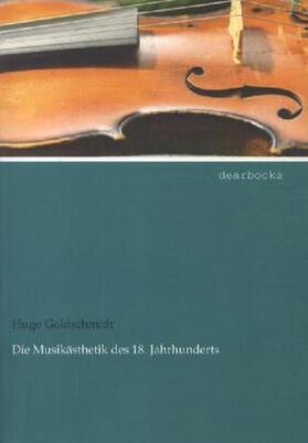 Goldschmidt |  Die Musikästhetik des 18. Jahrhunderts | Buch |  Sack Fachmedien