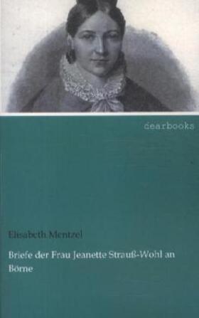 Mentzel |  Briefe der Frau Jeanette Strauß-Wohl an Börne | Buch |  Sack Fachmedien
