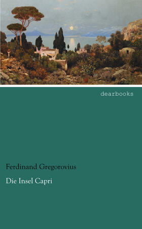 Gregorovius |  Die Insel Capri | Buch |  Sack Fachmedien