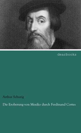 Schurig | Die Eroberung von Mexiko durch Ferdinand Cortes | Buch | 978-3-95455-569-7 | www.sack.de