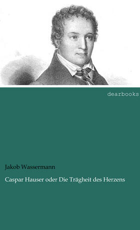 Wassermann |  Caspar Hauser oder Die Trägheit des Herzens | Buch |  Sack Fachmedien