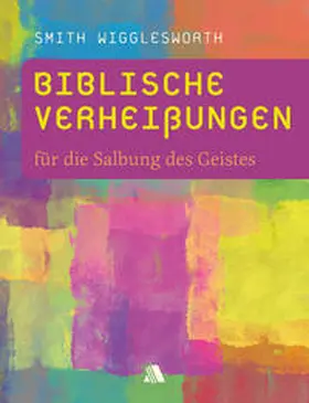 Wigglesworth |  Biblische Verheißungen für die Salbung des Geistes | Buch |  Sack Fachmedien