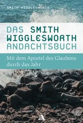 Wigglesworth |  Das Smith-Wigglesworth-Andachtsbuch | Buch |  Sack Fachmedien