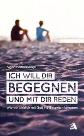 Bodishbaugh |  Ich will dir begegnen und mit dir reden | eBook | Sack Fachmedien