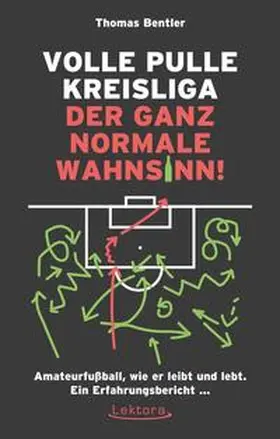 Bentler |  Volle Pulle Kreisliga - der ganz normale Wahnsinn | Buch |  Sack Fachmedien
