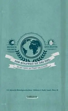 Quichotte / Salmen |  Der Holzweg ist das Ziel. Es sei denn, er führt nach Rom. | Buch |  Sack Fachmedien