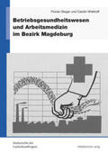 Steger / Wiethoff |  Betriebsgesundheitswesen und Arbeitsmedizin im Bezirk Magdeburg | Buch |  Sack Fachmedien
