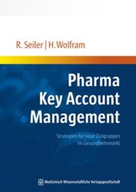 Seiler / Wolfram | Pharma Key Account Management | Buch | 978-3-95466-109-1 | sack.de