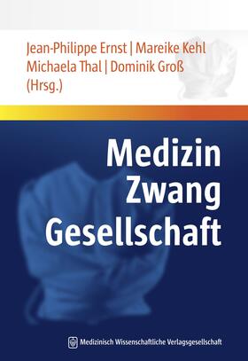 Ernst / Kehl / Thal | Medizin - Zwang - Gesellschaft | E-Book | sack.de